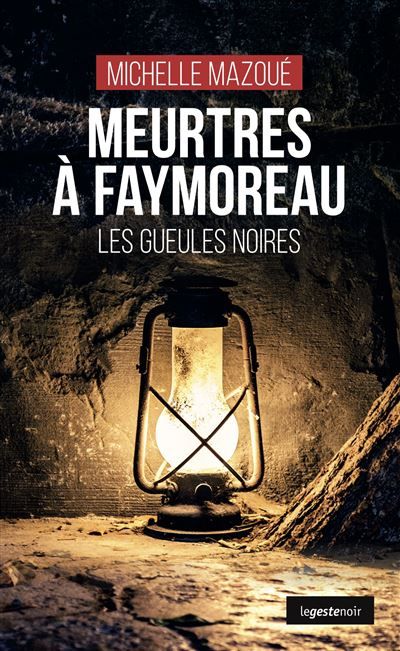 Meurtres a faymoreau - les gueules noires (coll. geste noir) Les gueules noires