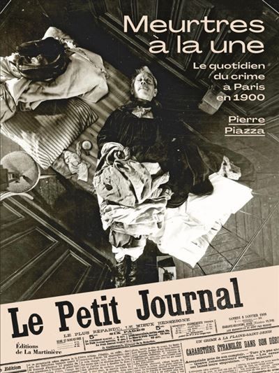 Meurtres à la une Le quotidien du crime à Paris en 1900
