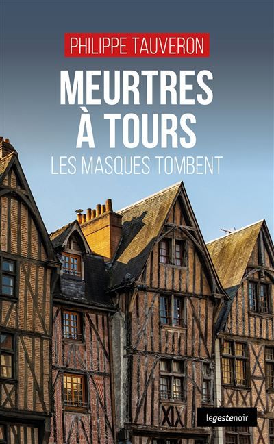 Meurtres a tours - les masques tombent (coll. geste noir) Les masques tombent
