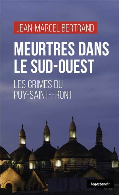 Meurtres dans le sud-ouest - les crimes de puy-saint-front Crimes de Puy Saint-Front