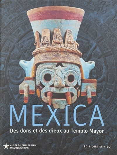 Mexica Des dons et des dieux au templo mayor