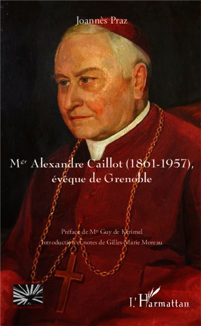 Mgr Alexandre Caillot (1861 - 1957) Evêque de Grenoble