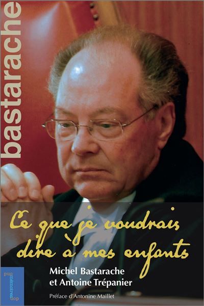 Michel Bastarache Ce que je voudrais dire à mes enfants