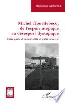 Michel Houellebecq, de l’espoir utopique au désespoir dystopique