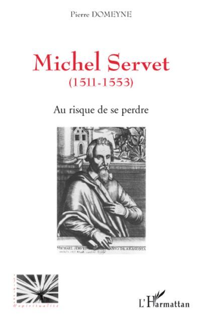 Michel Servet (1511-1553) Au risque de se perdre