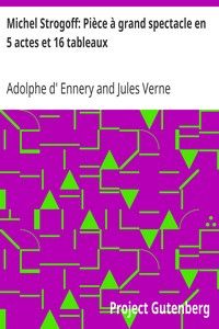 Michel Strogoff: Pièce à grand spectacle en 5 actes et 16 tableaux