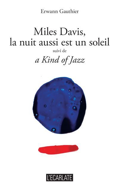 Miles Davis, la nuit aussi est un soleil Suivi de a Kind of Jazz