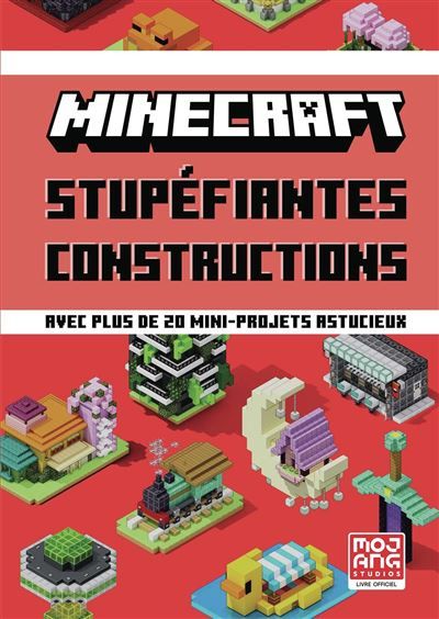 Minecraft - Stupéfiantes constructions Avec plus de 20 mini-projets astucieux