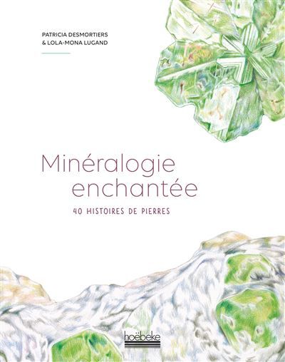 Minéralogie enchantée 40 histoires de pierres