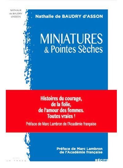 Miniatures & Pointes Sèches Histoire du courage, de la folie, de l’amour des femmes . Toutes vraies