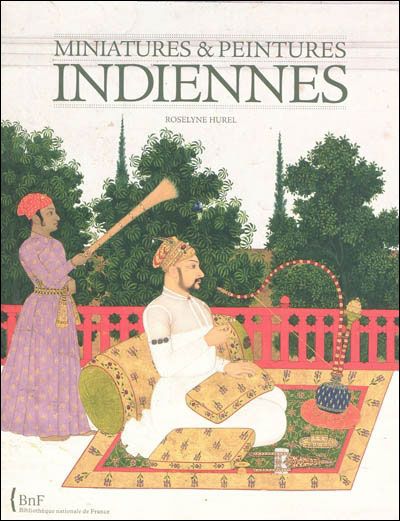 Miniatures et peintures indiennes - Tome 01 Ecoles mogholes