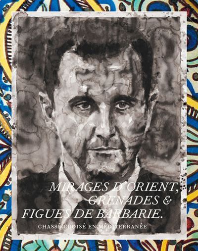 Mirages d'Orient, grenades & figues de Barbarie Chassé-croisé en Méditerranée