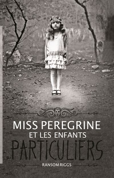 Miss Peregrine, Tome 01 Miss Peregrine et les enfants particuliers