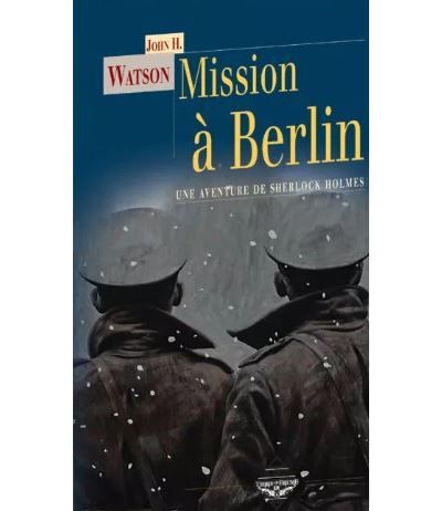 Mission à Berlin Une aventure inédite de Sherlock Holmes