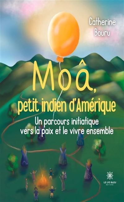 Moâ, petit indien d'Amérique Un parcours initiatique vers la paix et le vivre ensemble