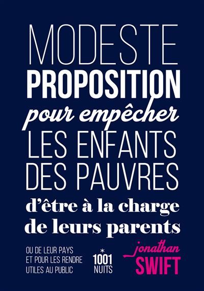 Modeste proposition pour empêcher les enfants des pauvres d'être à la charge de leurs parents ou De leur pays et pour les rendre utiles au public
