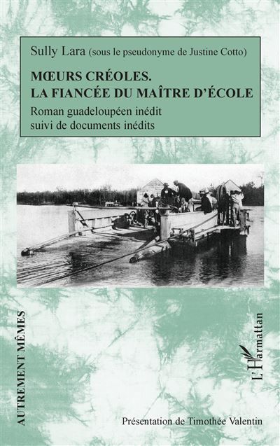 Moeurs créoles. La fiancée du maître d'école - Roman guadeloupéen inédit suivi de documents inédits
