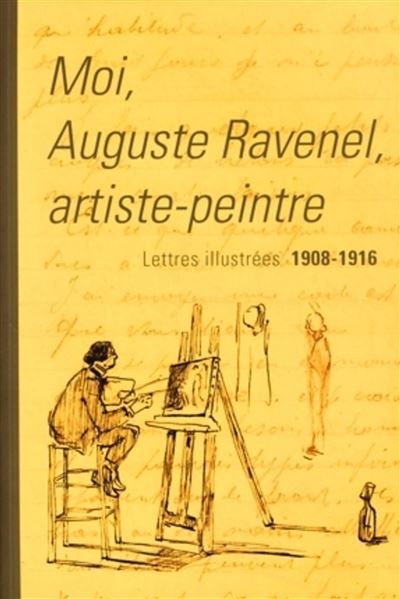 Moi, Auguste Ravenel artiste-peintre Lettres illustrées 1908-1916