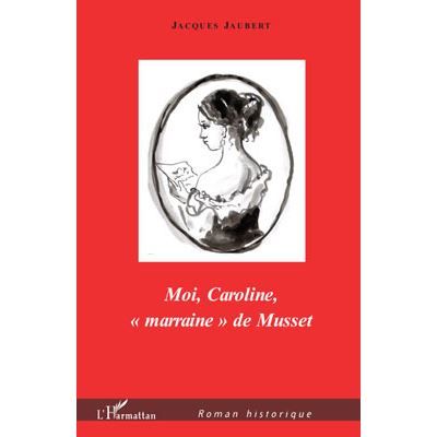 Moi, Caroline, "marraine" de Musset