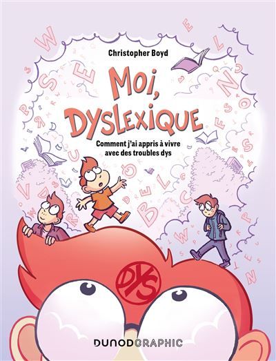 Moi, dyslexique Comment j'ai appris à vivre avec des troubles dys