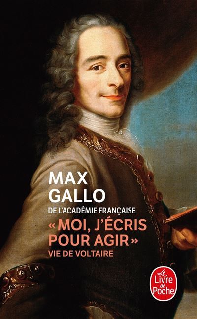 Moi, j'écris pour agir Vie de Voltaire