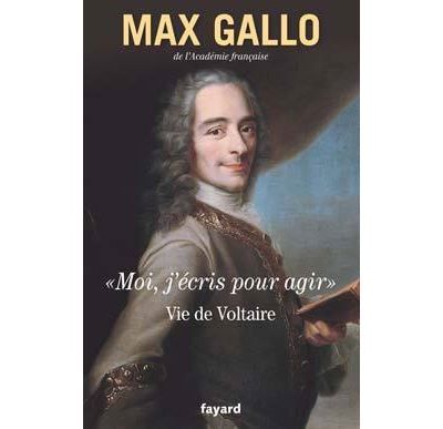 «Moi, j'écris pour agir». Vie de Voltaire