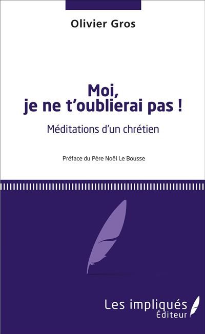 Moi, je ne t'oublierai pas ! Méditations d'un chrétien - Préface du Père Noël de Brousse