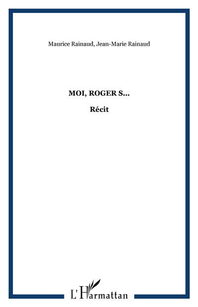 Moi, Roger S... Récit