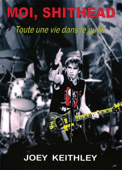 Moi shithead, toute une vie dans le punk Toute une vie dans le punk