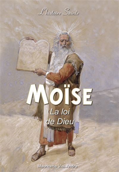 Moïse la loi de Dieu L'histoire sainte