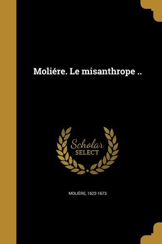 Moliére. Le misanthrope ..