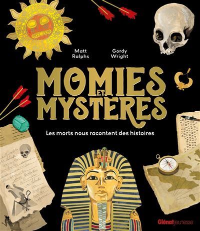 Momies et mystères Les morts nous racontent des histoires