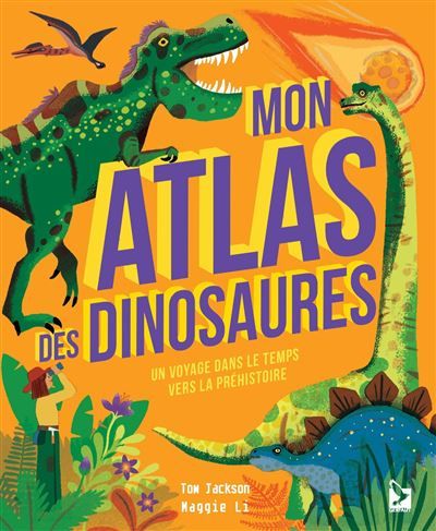 Mon atlas des dinosaures Un voyage dans le temps vers la préhistoire