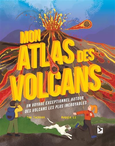 Mon atlas des volcans Un voyage exceptionnel autour des volcans les plus incroyables