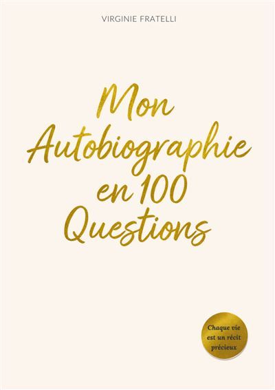 Couverture de Mon Autobiographie en 100 Questions Le journal guidé pour écrire, comprendre et partager son histoire…