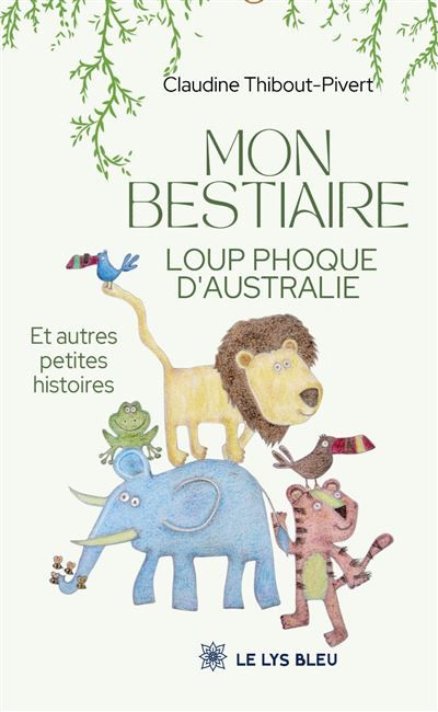 Mon bestiaire loup phoque d'Australie Et autres petites histoires