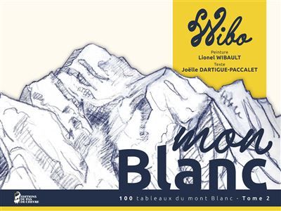 Mon Blanc Tome 2 100 tableaux du mont Blanc - tome 2 2025 - Lionel Wibault