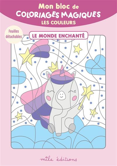 Mon bloc de coloriages magiques -  Les couleurs - le monde enchanté 32 coloriages à révéler ! + Feuilles détachables