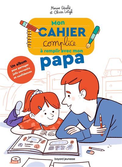 Mon cahier complice a remplir avec mon papa - Olivier Latyk