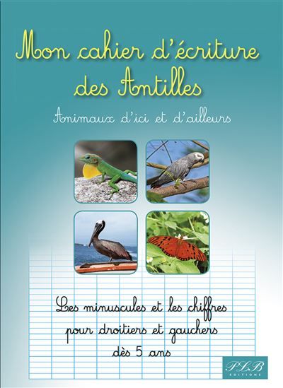 Mon cahier d'écriture des Antilles Animaux d'ici et d'ailleurs