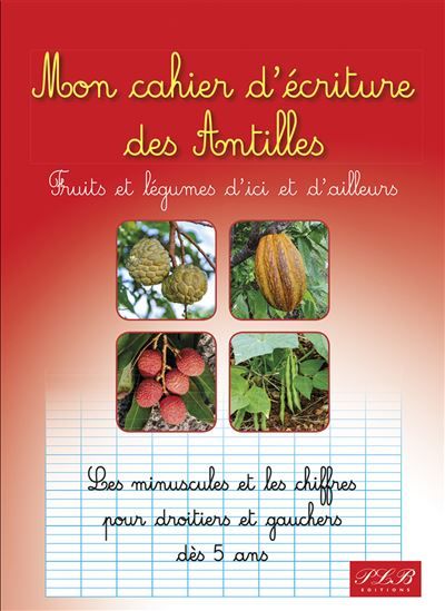 Mon cahier d'écriture des Antilles Fruits et légumes d'ici et d'ailleurs