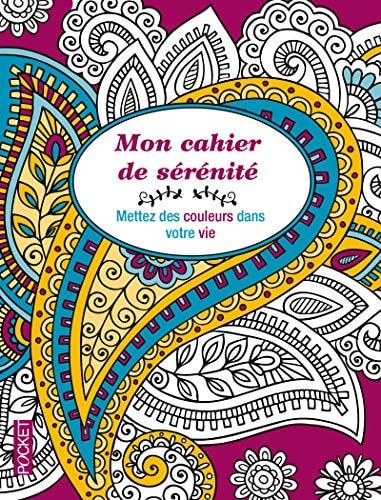 Mon cahier de sérénité Mettez des couleurs dans votre vie