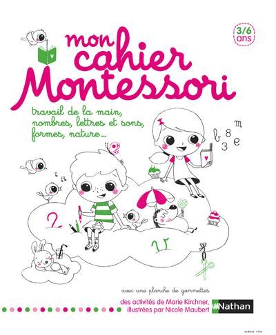 Mon cahier Montessori 3-6 ans Travail de la main, nombres, lettres et sons, formes, nature… 3-6 ans