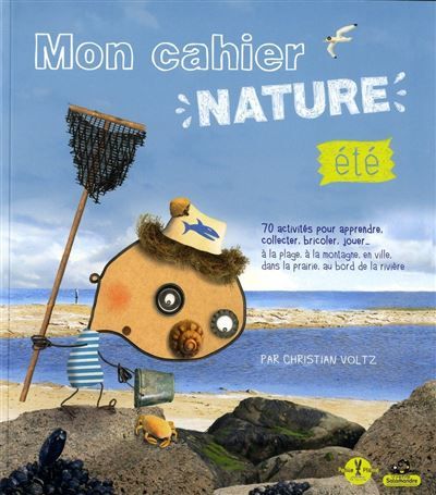 Mon cahier nature - Eté 70 activités pour apprendre collecter bricoler jouer