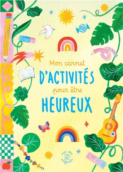 Mon carnet d'activités pour être heureux Le cahier idéal pour cultiver ta créativité et ton bien-être !