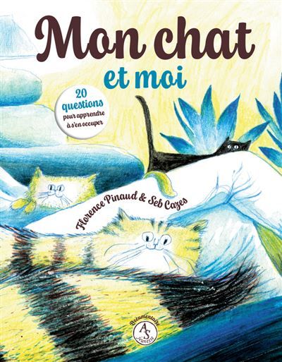 Mon chat et moi - 20 questions pour apprendre à s'en occuper
