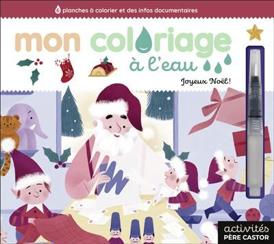 Mon coloriage à l'eau - Joyeux Noël ! 6 planches à colorier et des infos documentaires