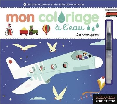 Mon coloriage à l'eau - Les transports 6 planches à colorier et des infos documentaires