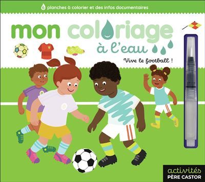 Mon coloriage à l'eau - Vive le football ! 6 planches à colorier et des infos documentaires