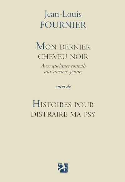 Mon dernier cheveu noir suivi de Histoires pour distraire ma psy